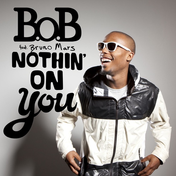 B.O.B. FEAT./ BRUNO MARS - NOTHIN' ON YOU artwork
