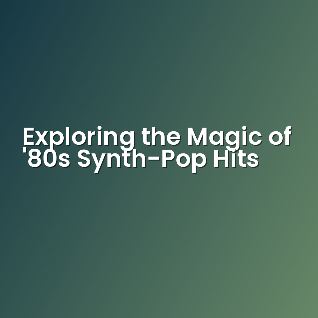 Exploring the Magic of ’80s Synth-Pop Hits